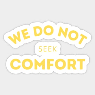 We do not seek comfort Sticker